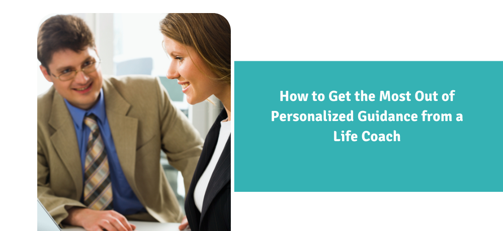 How To Get The Most Out Of Personalized Guidance From A life Coach