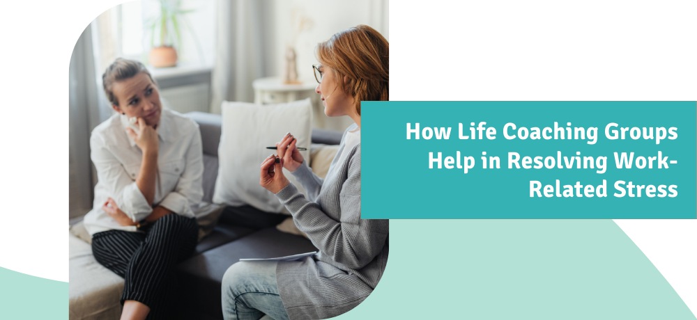 How Life Coaching Helps In Resolving Work-Related Stress